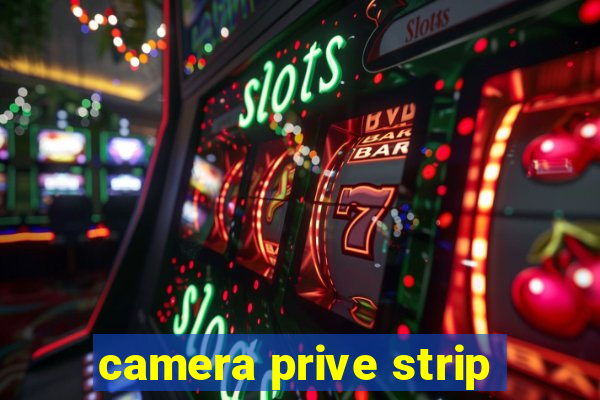 camera prive strip